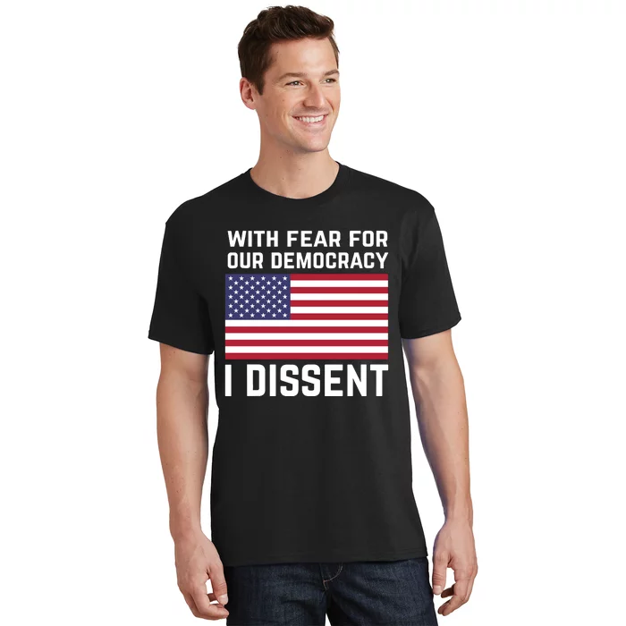 With Fear For Our Democracy I Dissent T-Shirt