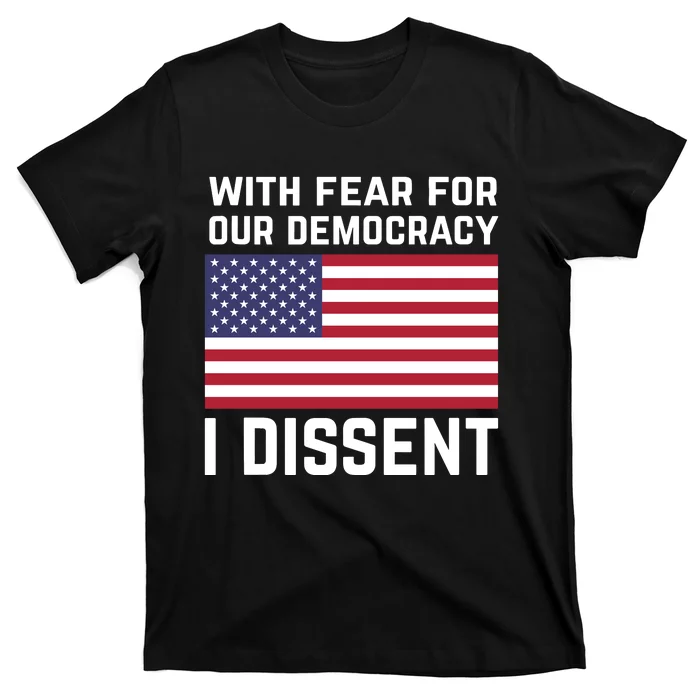 With Fear For Our Democracy I Dissent T-Shirt