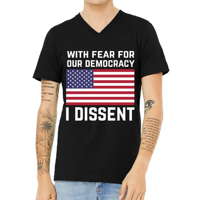 With Fear For Our Democracy I Dissent V-Neck T-Shirt