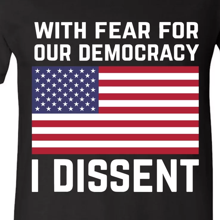 With Fear For Our Democracy I Dissent V-Neck T-Shirt