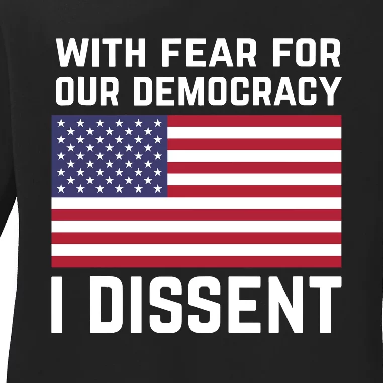 With Fear For Our Democracy I Dissent Ladies Long Sleeve Shirt