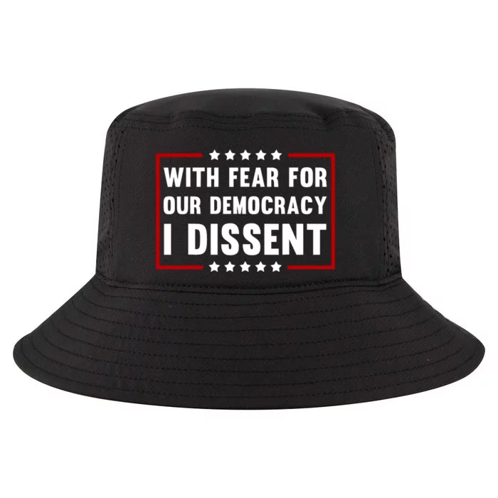 With Fear For Our Democracy I Dissent Cool Comfort Performance Bucket Hat