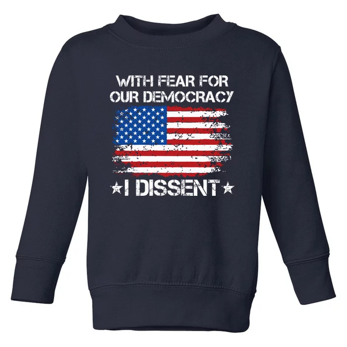 With Fear For Our Democracy I Dissent Toddler Sweatshirt