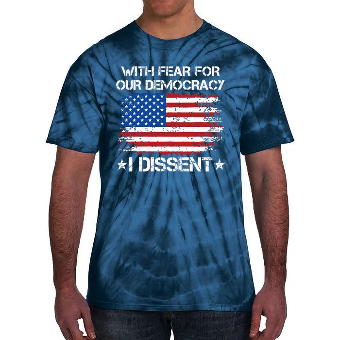 With Fear For Our Democracy I Dissent Tie-Dye T-Shirt