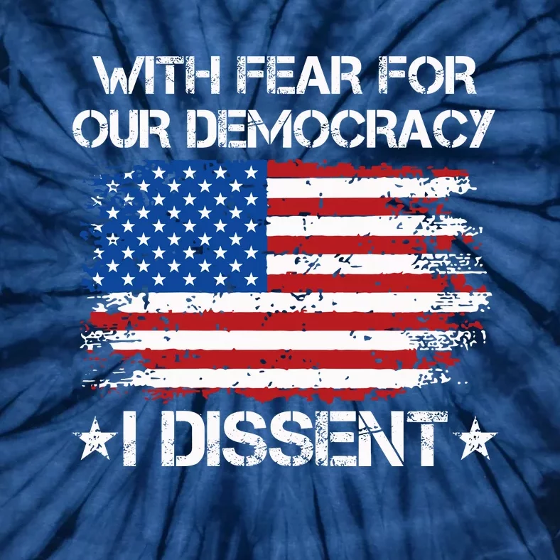 With Fear For Our Democracy I Dissent Tie-Dye T-Shirt