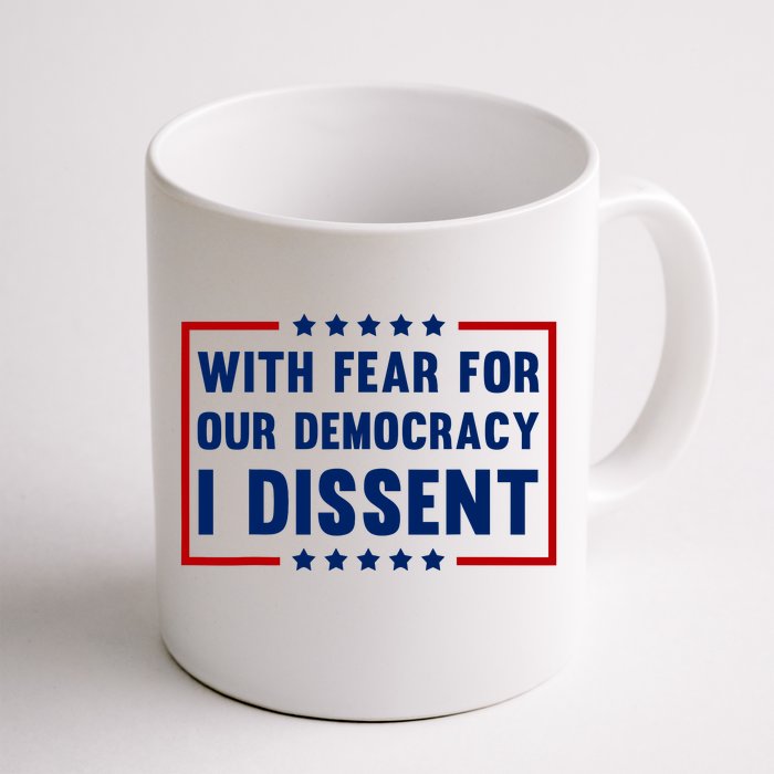 With Fear For Our Democracy I Dissent Front & Back Coffee Mug