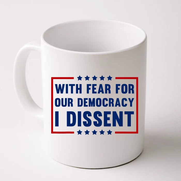 With Fear For Our Democracy I Dissent Front & Back Coffee Mug