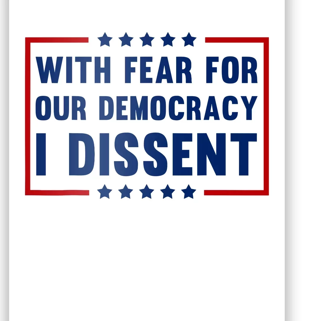 With Fear For Our Democracy I Dissent Poster