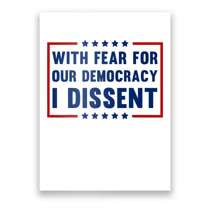 With Fear For Our Democracy I Dissent Poster