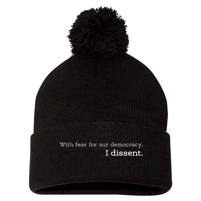 With Fear For Our Democracy I Dissent Democracy Pom Pom 12in Knit Beanie