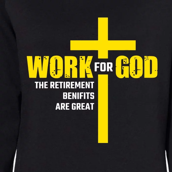 Work For God The Retirement Benefits Are Great Womens California Wash Sweatshirt