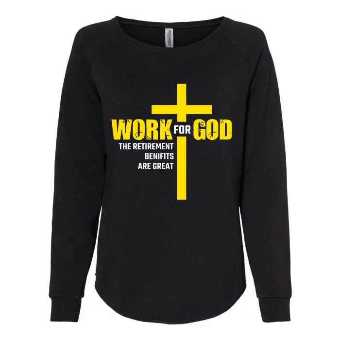 Work For God The Retirement Benefits Are Great Womens California Wash Sweatshirt