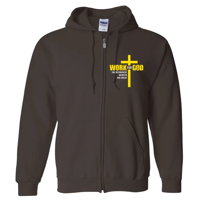 Work For God The Retirement Benefits Are Great Full Zip Hoodie