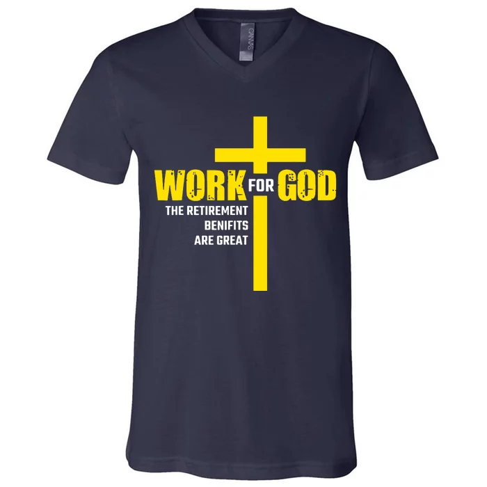 Work For God The Retirement Benefits Are Great V-Neck T-Shirt