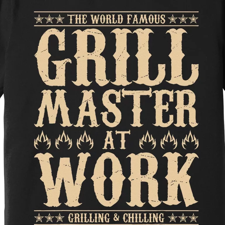 World Famous Grill Master At Work Grilling & Chilling BBQ Premium T-Shirt