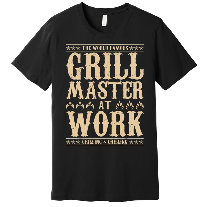 World Famous Grill Master At Work Grilling & Chilling BBQ Premium T-Shirt