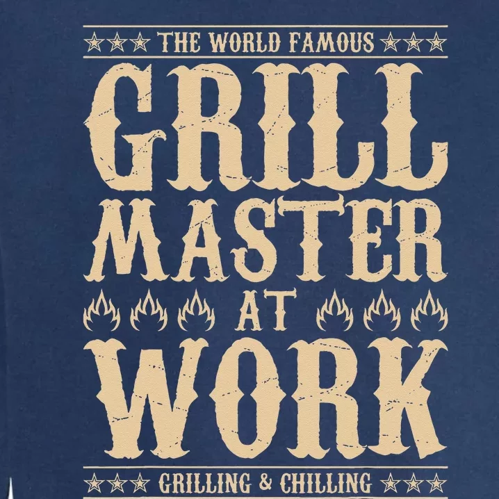 World Famous Grill Master At Work Grilling & Chilling BBQ Garment-Dyed Sweatshirt