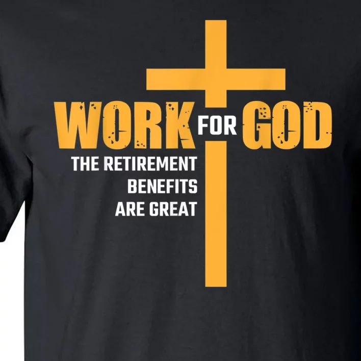 Work For God The Retirement Benefits Are Great Tall T-Shirt