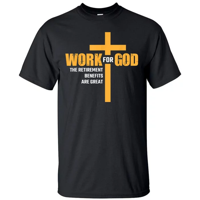 Work For God The Retirement Benefits Are Great Tall T-Shirt