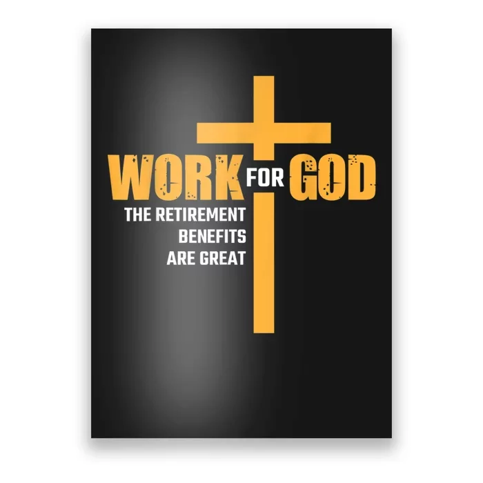 Work For God The Retirement Benefits Are Great Poster