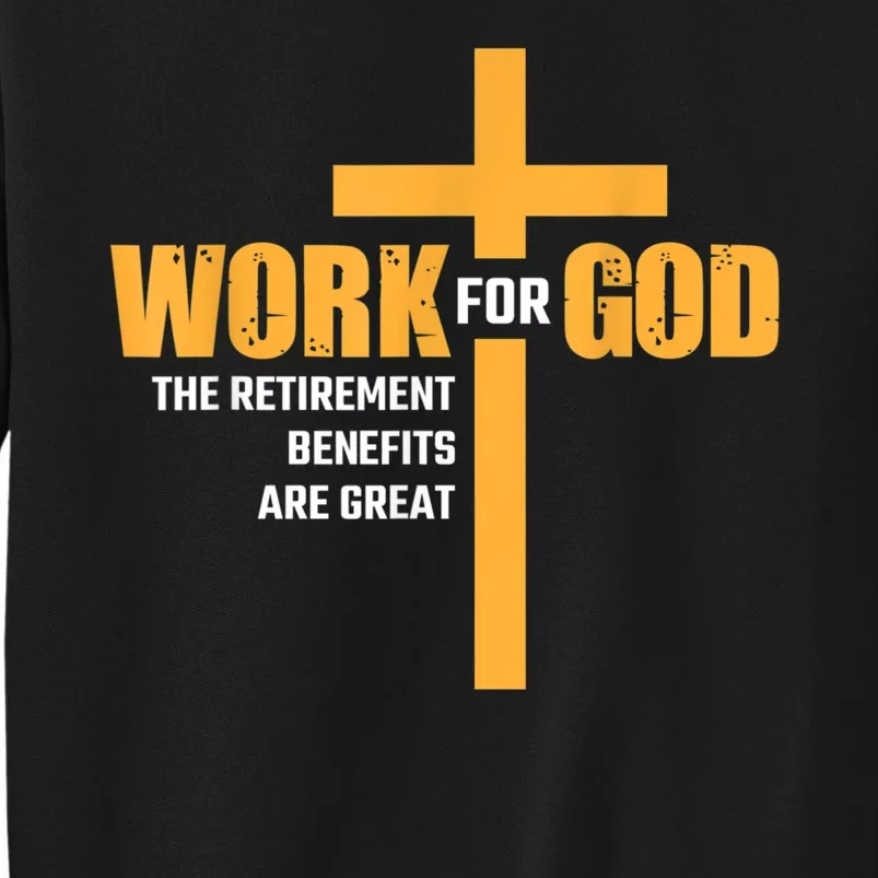 Work For God The Retirement Benefits Are Great Tall Sweatshirt