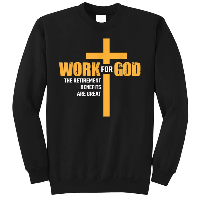 Work For God The Retirement Benefits Are Great Tall Sweatshirt