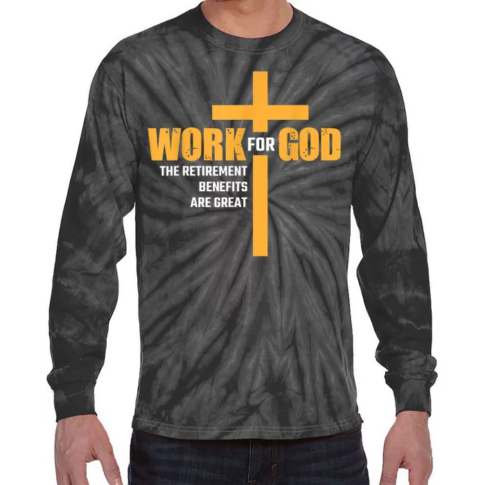 Work For God The Retirement Benefits Are Great Tie-Dye Long Sleeve Shirt