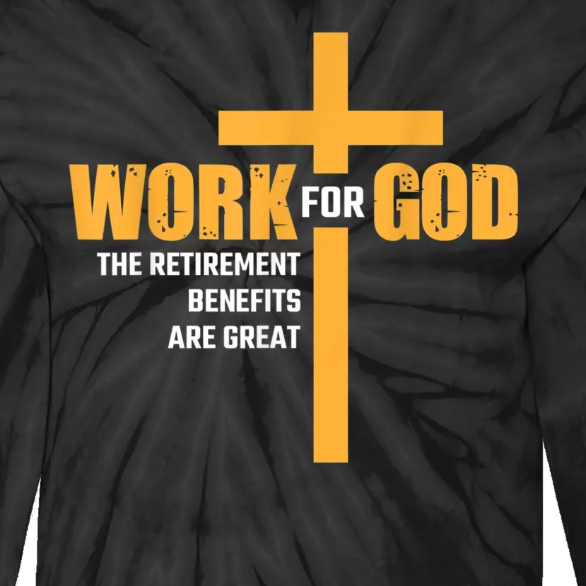 Work For God The Retirement Benefits Are Great Tie-Dye Long Sleeve Shirt