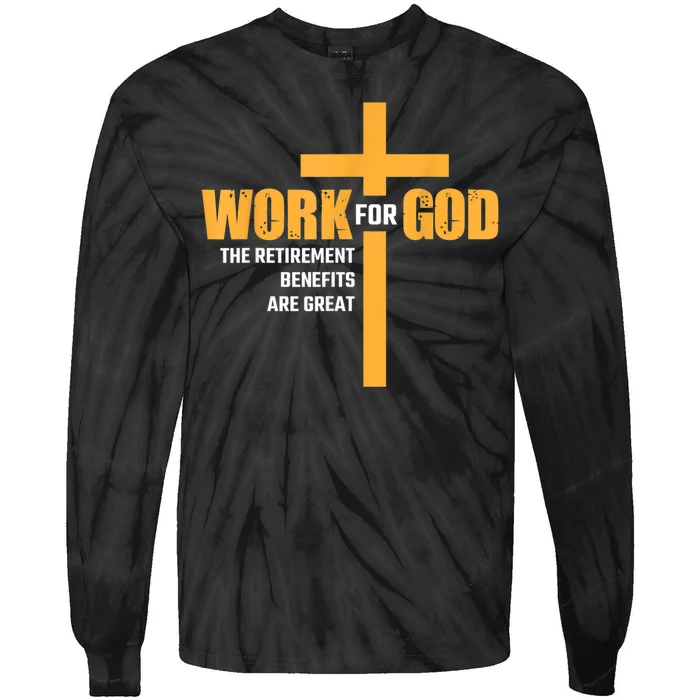 Work For God The Retirement Benefits Are Great Tie-Dye Long Sleeve Shirt