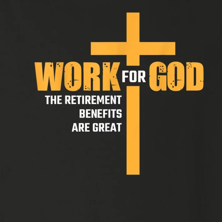 Work For God The Retirement Benefits Are Great Toddler Long Sleeve Shirt