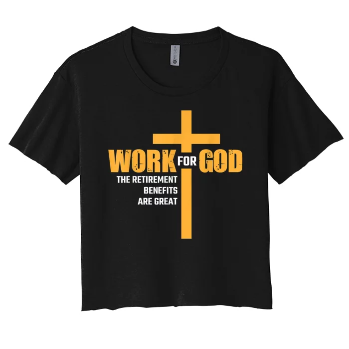 Work For God The Retirement Benefits Are Great Women's Crop Top Tee