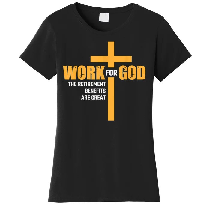 Work For God The Retirement Benefits Are Great Women's T-Shirt