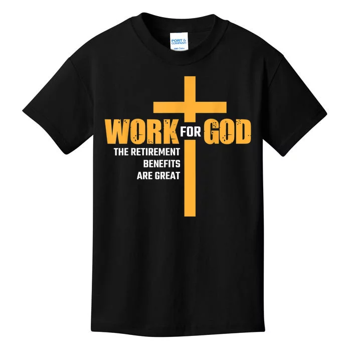 Work For God The Retirement Benefits Are Great Kids T-Shirt