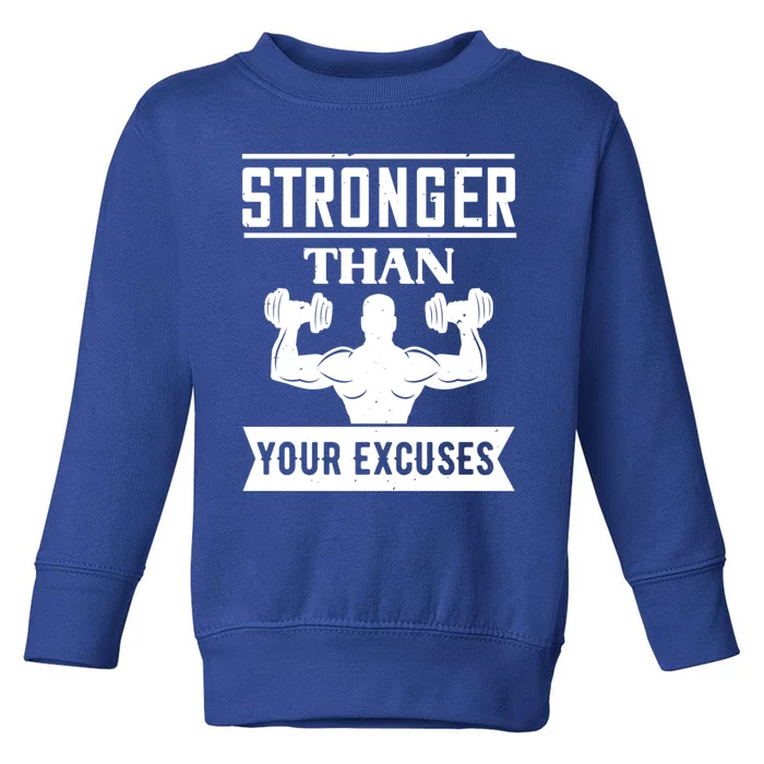 Workout Funny Gift Stronger Than Your Excuses Gift Toddler Sweatshirt