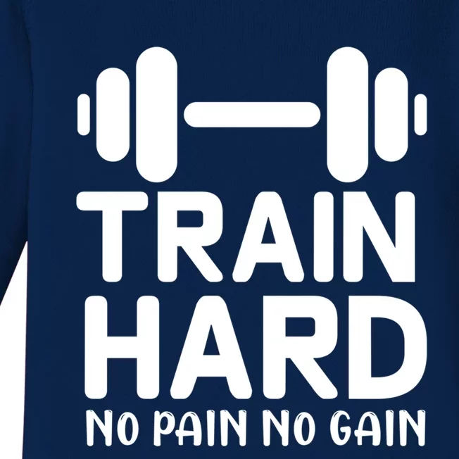 Workout Funny Gift Funny Gift Train Hard No Pain No Gain Gift Baby Long Sleeve Bodysuit