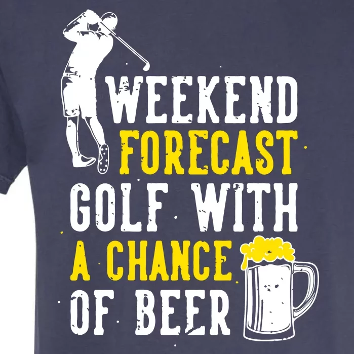 Weekend Forecast Golf With A Chance Of Beer Funny Golf Garment-Dyed Heavyweight T-Shirt