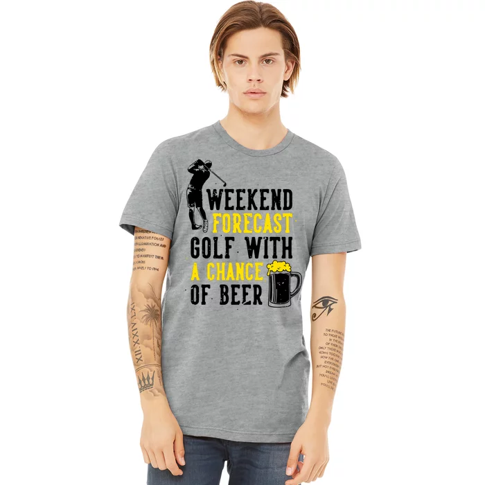 Weekend Forecast Golf With A Chance Of Beer Funny Golf Premium T-Shirt