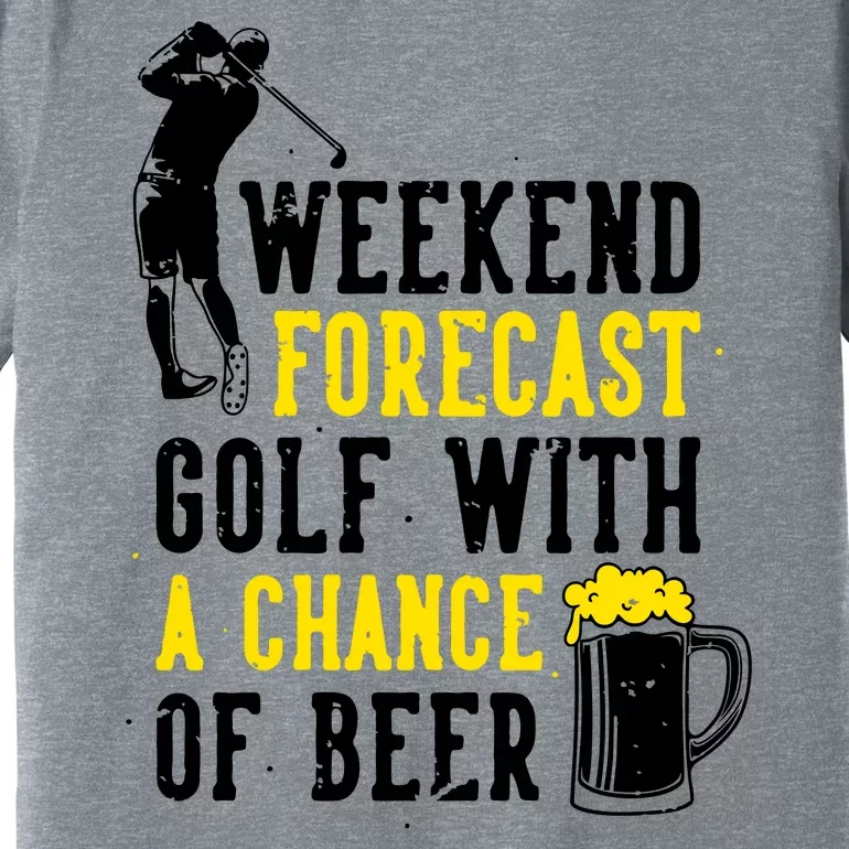 Weekend Forecast Golf With A Chance Of Beer Funny Golf Premium T-Shirt