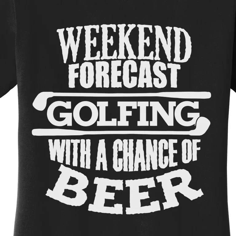 Weekend Forecast Golf With A Chance Of Beer Women's T-Shirt