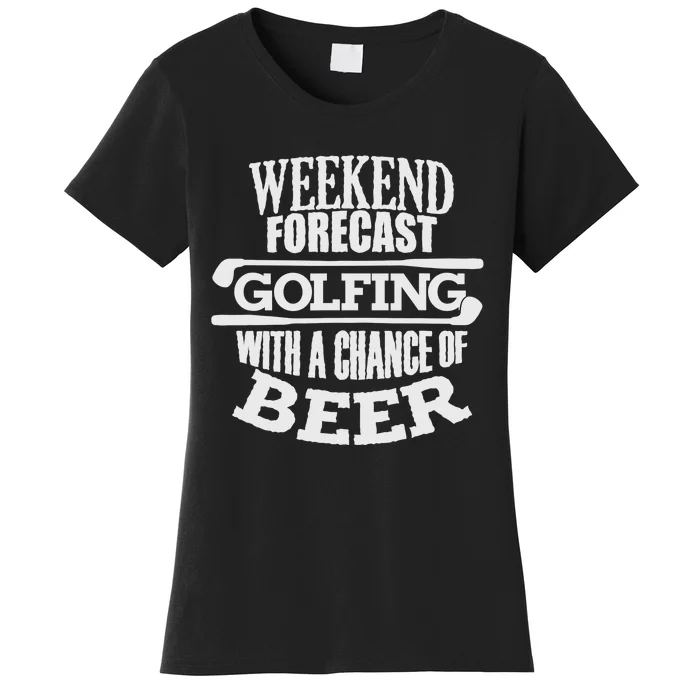 Weekend Forecast Golf With A Chance Of Beer Women's T-Shirt