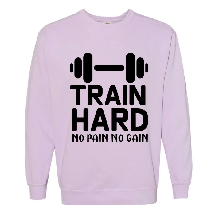 Workout Funny Gift Train Hard No Pain No Gain Gift Garment-Dyed Sweatshirt