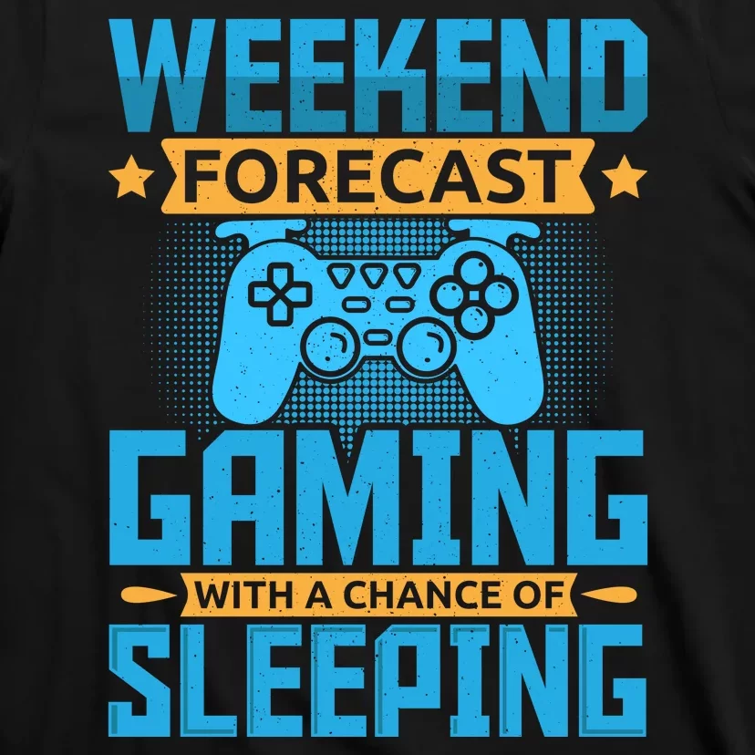 Weekend Forecast Gaming With A Chance Of Sleeping T-Shirt