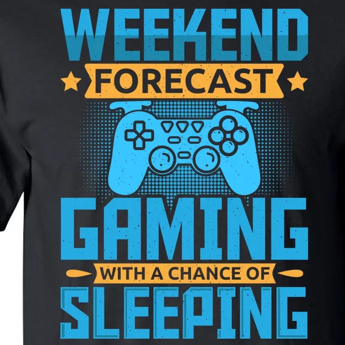 Weekend Forecast Gaming With A Chance Of Sleeping Tall T-Shirt