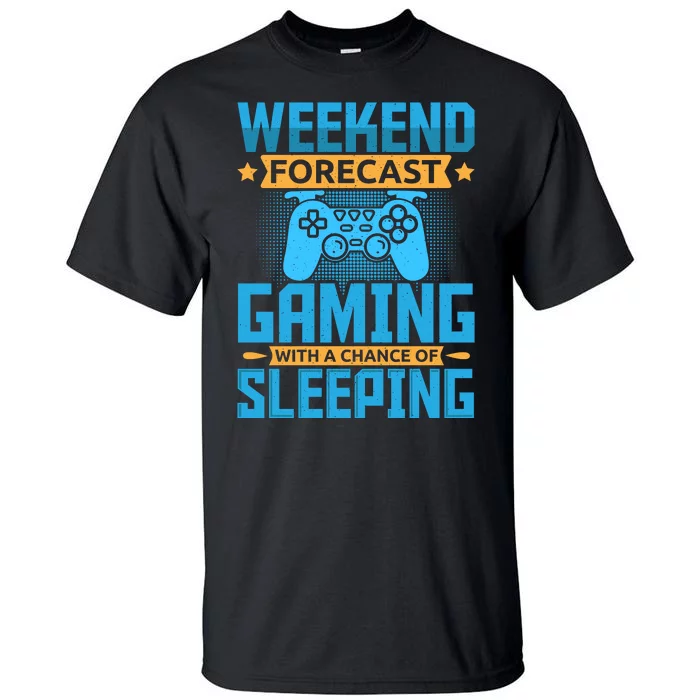 Weekend Forecast Gaming With A Chance Of Sleeping Tall T-Shirt