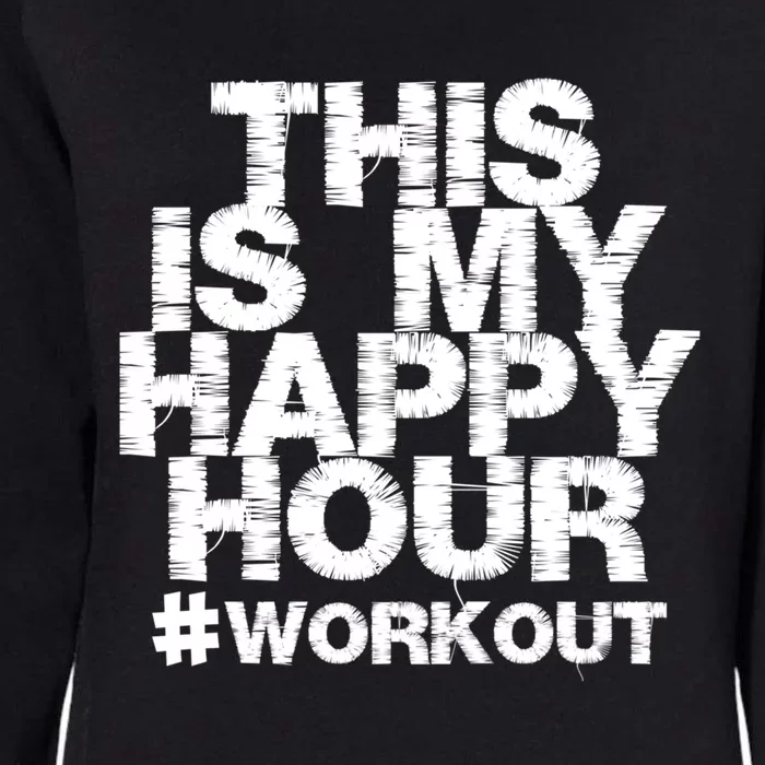 #Workout Fitness Gym This Is My Happy Hour Gift Womens California Wash Sweatshirt