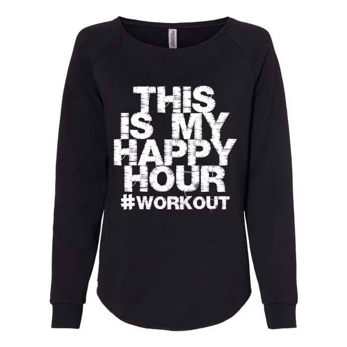 #Workout Fitness Gym This Is My Happy Hour Gift Womens California Wash Sweatshirt