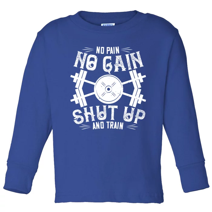 Workout Funny Gift Cool Gift No Pain No Gain Shut Up And Train Gift Toddler Long Sleeve Shirt