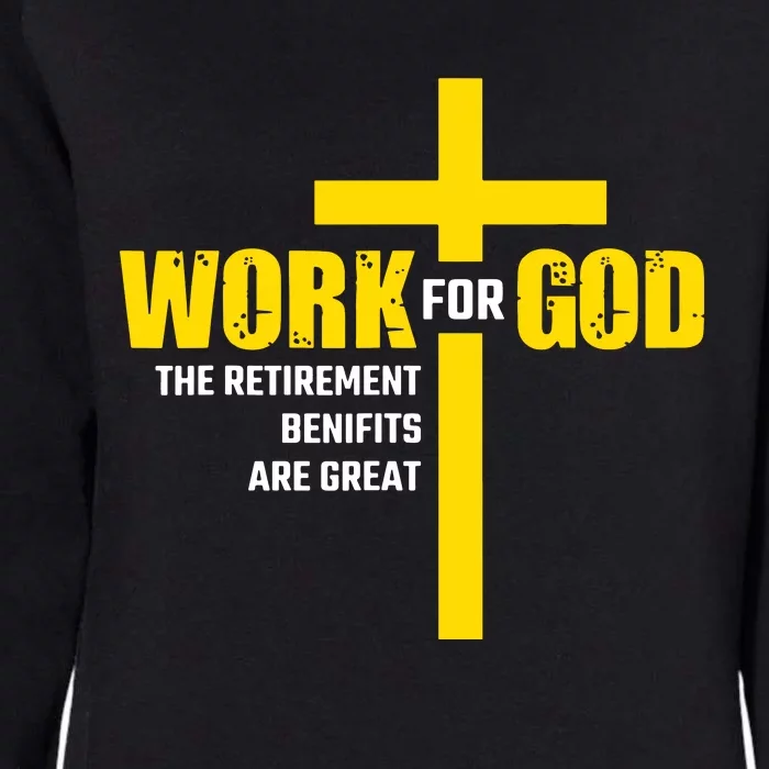 Work For God The Retirement Benefits Are Great Womens California Wash Sweatshirt