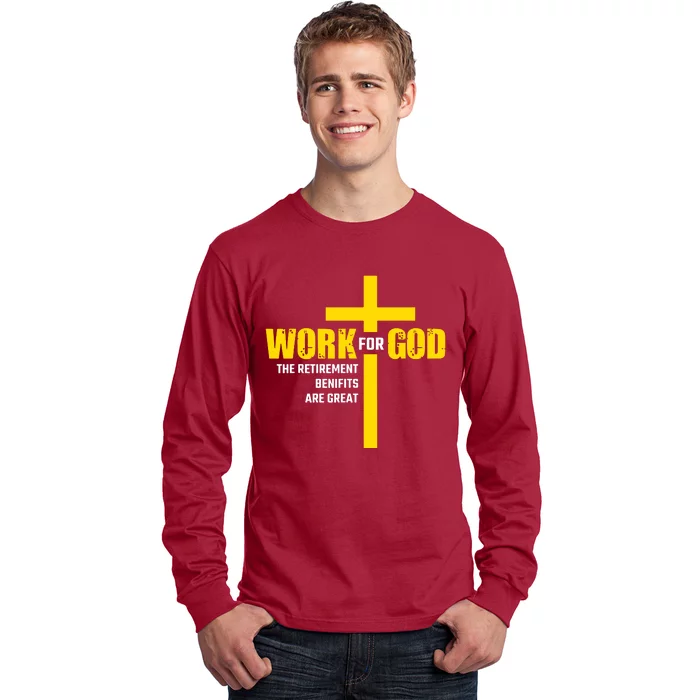 Work For God The Retirement Benefits Are Great Long Sleeve Shirt