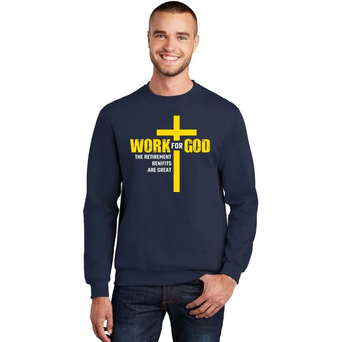 Work For God The Retirement Benefits Are Great Tall Sweatshirt